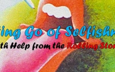 Letting Go of Selfishness (With Help from the Rolling Stones)