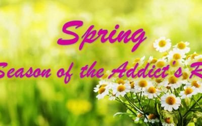 Spring: The Season of the Addict’s Rebirth