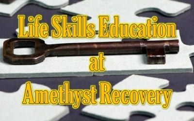 Life Skills Education at Amethyst Recovery