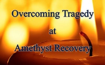 Overcoming Tragedy at Amethyst Recovery