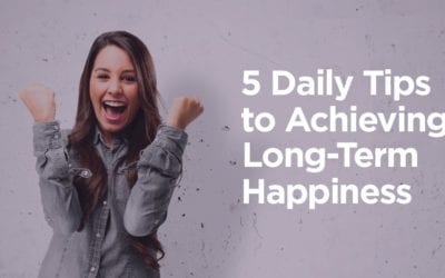 5 Daily Tips to Achieving Long-Term Happiness