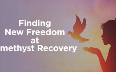 Finding New Freedom at Amethyst Recovery