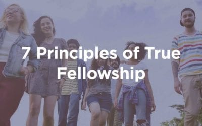 7 Principles of True Fellowship