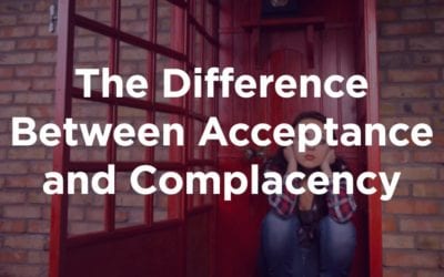 The Difference Between Acceptance and Complacency