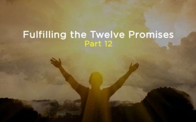 Fulfilling the Twelve Promises: Part 12