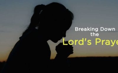 Breaking Down the Lord’s Prayer