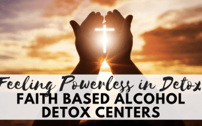 Feeling Powerless in Detox: Faith Based Alcohol Detox Centers