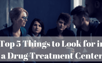 Top 5 Things to Look for in a Drug Treatment Center