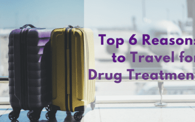 Top 6 Reasons to Travel for Drug Treatment