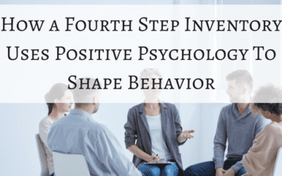 How a Fourth Step Inventory Uses Positive Psychology To Shape Behavior