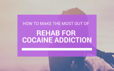 How to Make the Most Out of Rehab for Cocaine Addiction