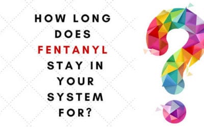 How Long Does Fentanyl Stay in Your System?