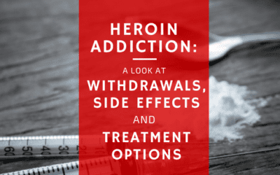 Heroin Addiction: A Look at Withdrawals, Side Effects and Treatment Options