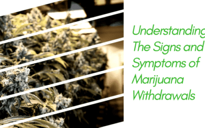 Understanding The Signs and Symptoms of Marijuana Withdrawals