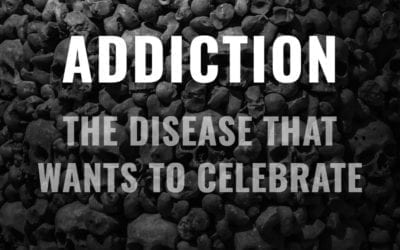 Addiction – The Disease That Wants to Celebrate