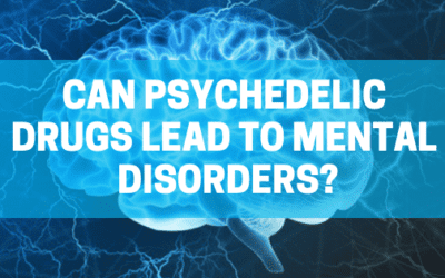 Can Psychedelic Drugs Lead to Mental Disorders?